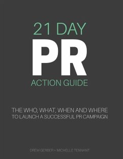 21 Day PR Action Guide: The Who, What, When and Where to Launch a Successful PR Campaign - Tennant, Michelle; Gerber, Drew