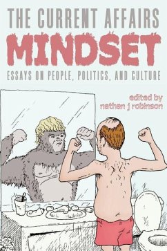 The Current Affairs Mindset: Essays on People, Politics, and Culture - Robinson, Nathan J.