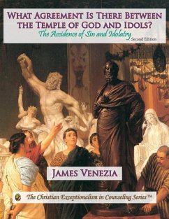 What Agreement Is There Between the Temple of God and Idols?: The Accidence of Sin and Idolatry - Venezia, James