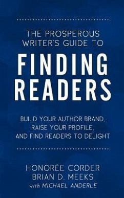 The Prosperous Writer's Guide to Finding Readers - Meeks, Brian D; Anderle, Michael; Corder, Honoree