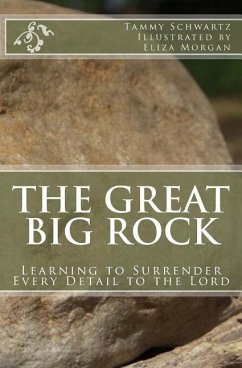 The Great Big Rock: Learning to Surrender Every Detail to the Lord - Schwartz, Tammy