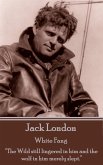 Jack London - White Fang: "The Wild still lingered in him and the wolf in him merely slept."