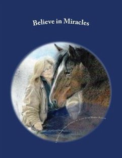 Believe in Miracles: Lessons from the animals at Last Stop Horse Rescue - Pomeroy, Joyce; Helen, Toni