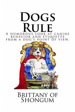 Dogs Rule: A humorous look at canine behavior and etiquette from a dogs point of view - Alberta, Judy Malinchak; Shongum, Brittany of