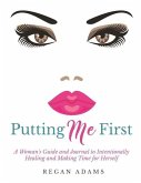 Putting Me First: : A Woman's Guide To Intentionally Healing and Making Time For Herself