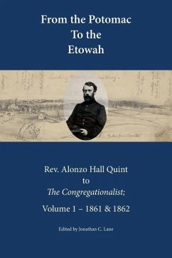 From the Potomac to the Etowah: The Letters of Rev. Alonzo Hall Quint to The Congregationalist; Volume 1 - 1861 & 1862 - Lane, Jonathan C.