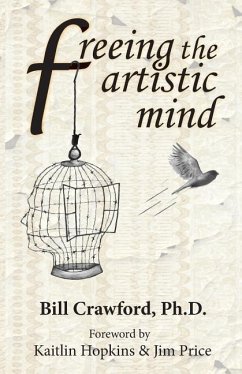Freeing The Artistic Mind: A Student's Guide to Greater Clarity, Confidence, & Creativity - Crawford Ph. D., Bill
