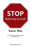 STOP Believing in God!: Know Him