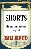 Shorts: The short and one-act plays by Bill Reed