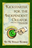 Kickstarter for the Independent Creator - Second Edition: A Practical and Informative Guide to Crowdfunding