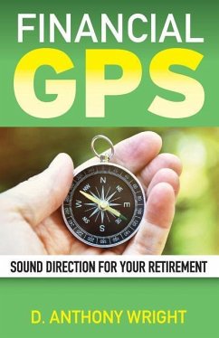 Financial GPS: Sound Direction For Your Retirement - Wright, D. Anthony