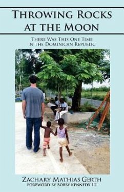 Throwing Rocks at the Moon: There Was This One Time in the Dominican Republic - Gerth, Zachary M.