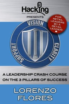 Vision, Clarity, Support: A Leadership Crash Course on the 3 Pillars of Success - Flores, Lorenzo