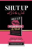 Shut Up and Do The Work Workbook: The Workbook: Create an offer your ideal clients can't refuse