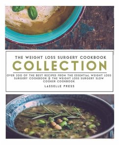 Weight Loss Surgery Cookbook Collection: Over 200 Of The Best Recipes From The Essential Weight Loss Surgery Cookbook & The Weight Loss Surgery Slow C - Press, Lasselle
