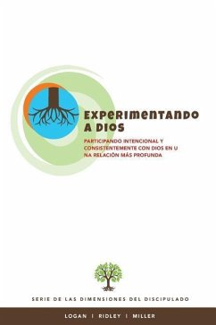 Experimentando a Dios: Participando intencional y consistentemente con Dios en una relacion mas profunda - Ridley, Charles R.; Logan, Robert E.