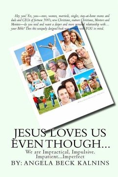 Jesus Loves Us Even Though: We are: Impractical, Impulsive, Impatient...Imperfect - Kalnins, Angela Beck