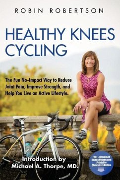 Healthy Knees Cycling: The Fun No-Impact Way to Reduce Joint Pain, Improve Strength, and Help You Live an Active Lifestyle - Robertson, Robin