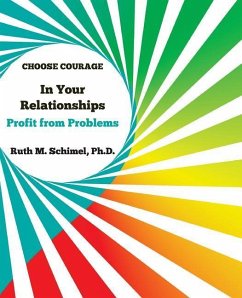 Choose Courage In Your Relationships: : Profit from Problems - Schimel, Ruth; Schimel, Ruth M.