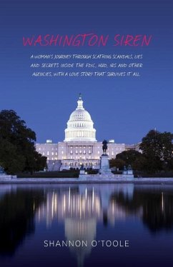 Washington Siren: A woman's journey through scathing scandals, lies, and secrets inside the FDIC, HUD, IRS and other agencies, with a lo - O'Toole, Shannon