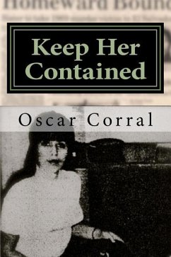 Keep Her Contained: A Mystery About Immigrant Ambitions and Mummified Remains - Corral, Oscar