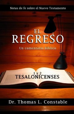 El Regreso: Un comentario bíblico de 1 y 2 Tesalonicenses - Constable, Thomas L.