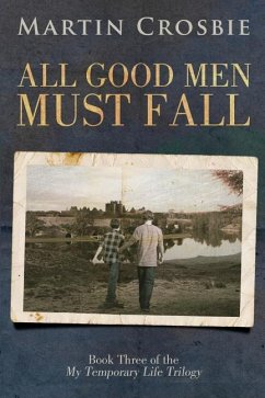 All Good Men Must Fall: Book Three of the My Temporary Life Trilogy - Crosbie, Martin