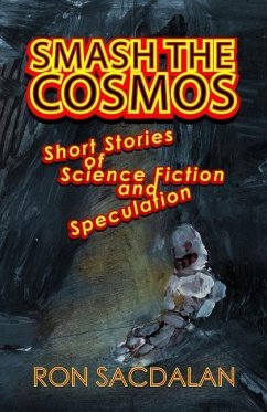 Smash the Cosmos: Short Stories of Science Fiction and Speculation - Sacdalan, Ron