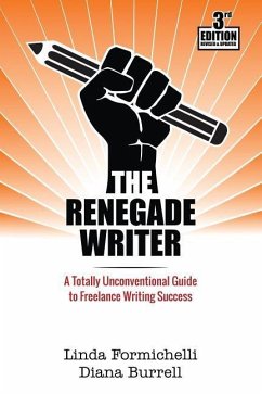 The Renegade Writer: A Totally Unconventional Guide to Freelance Writing Success - Burrell, Diana; Formichelli, Linda