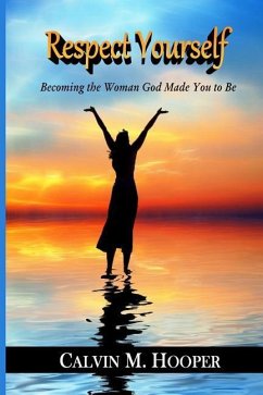 Respect Yourself: Becoming the Woman God Made You to Be - Hooper, Calvin M.