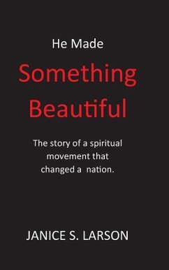 He Made Something Beautiful: A Spiritual Movement That Changed A Nation - Larson, Janice S.