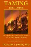 Taming The Temper How To Manage The Raging Fire Within Us And Preserve Our Relationships For Personal Or Group Study With Workbook Questions And Answe
