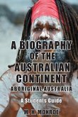 A Biography of the Australian Continent: Aboriginal Australia A Students Guide