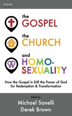 The Gospel, the Church, and Homosexuality: How the Gospel is Still the Power of God for Redemption and Transformation - Brown, Derek; Denny, Scott; Rippee, Ryan