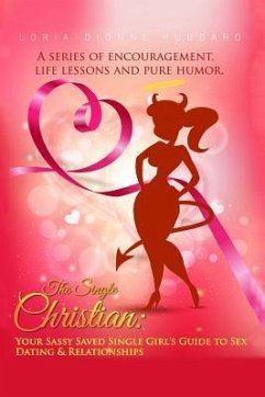 The Single Christian: Your Sassy Saved Single Girl's Guide to Sex, Dating & Relationships: A book of encouragement, life lessons and pure hu - Hubbard, Loria Dionne