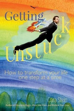 Getting Unstuck: How to transform your life one step at a time - Stein, Cara