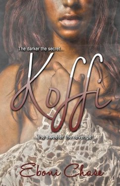 Koffi: The darker the secret, The Sweeter the revenge! - Chase, Eboni