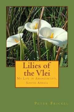 Lilies of the Vlei: My Life in Amanzimtoti, South Africa - Frickel, Peter