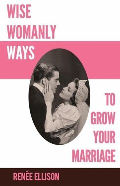 Wise Womanly Ways to Grow Your Marriage - Ellison, Renee