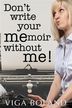 Don't Write Your MEmoir Without ME!: A motivational workbook for memoir writers - Boland, Viga