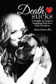Death Sucks: A Straight-Up Guide to Navigating Your Pet's Final Transition