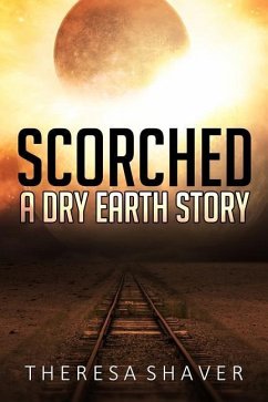 Scorched: A Dry Earth Story - Shaver, Theresa