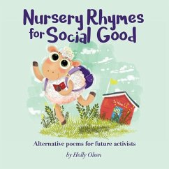 Nursery Rhymes for Social Good: Alternative Poems for Future Activists - Olsen, Holly Elizabeth