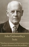 John Galsworthy - Strife: &quote;Idealism increases in direct proportion to one's distance from the problem.&quote;