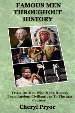 Famous Men Throughout History: Trivia On Men Who Made History From Ancient Civilizations To 21st Century - Pryor, Cheryl