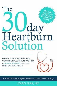 The 30 Day Heartburn Solution: A 3-Step Nutrition Program to Stop Acid Reflux Without Drugs - Fear, Craig