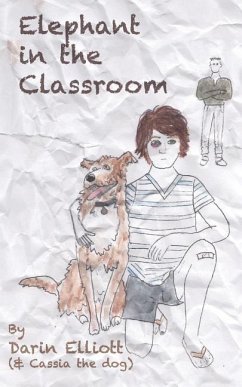 Elephant in the Classroom: The story of a troubled 8th-grader, his dog, and a family secret - Elliott, Darin