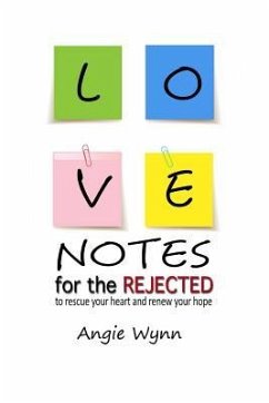 Love Notes For The Rejected: To Rescue Your Heart and Renew Your Hope - Wynn, Angie