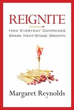 Reignite: How Everyday Companies Spark Next Stage Growth - Reynolds, Margaret