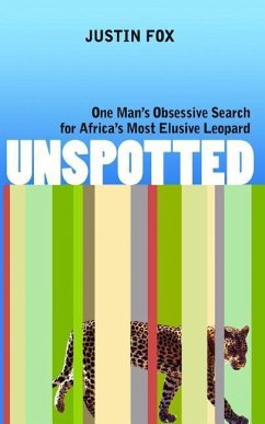 Unspotted: One Man's Obsessive Search for Africa's Most Elusive Leopard - Fox, Justin